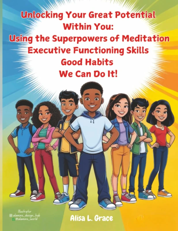 Unlocking Your Great Potential Within You: The Super Natural Powers of Meditation, Executive Functioning Skills and Good Habits We Can Do It