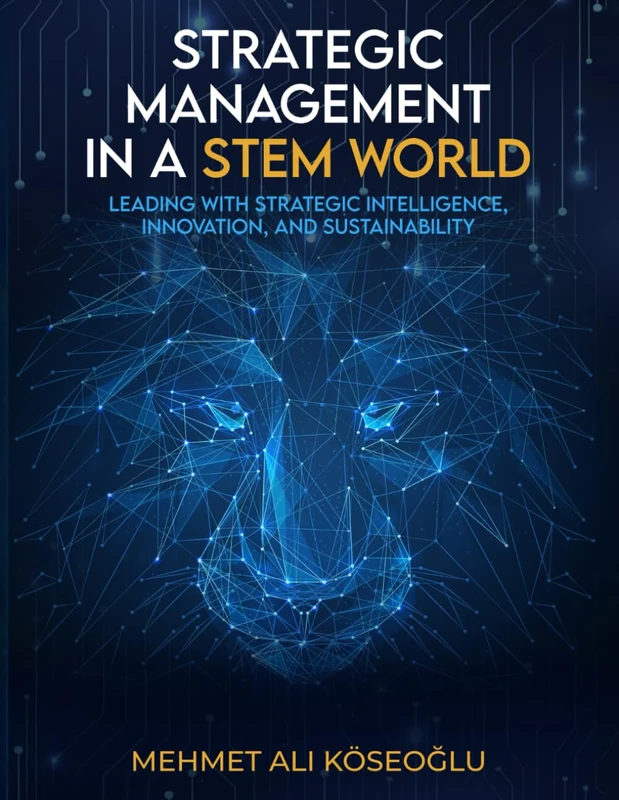 Strategic Management in a STEM World: Leading with Strategic Intelligence, Innovation and Sustainability - Image 1