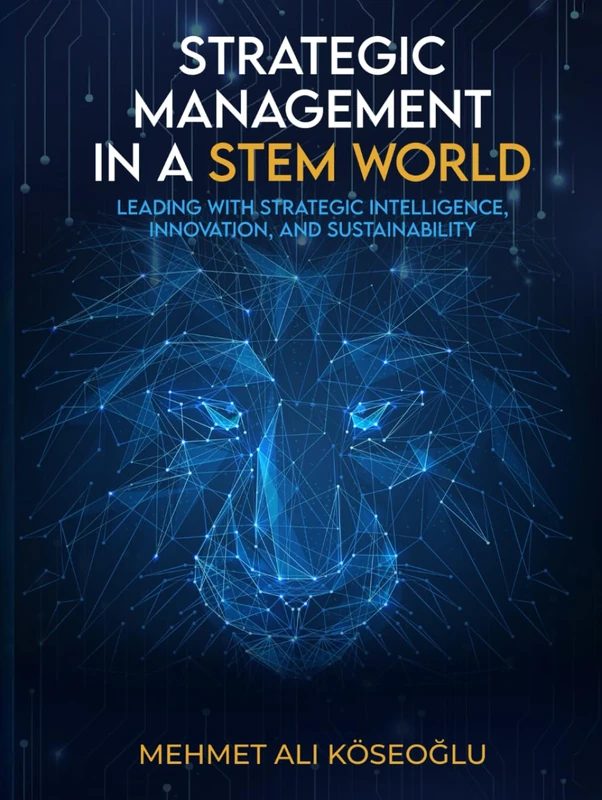 Strategic Management in a STEM World: Leading with Strategic Intelligence, Innovation and Sustainability
