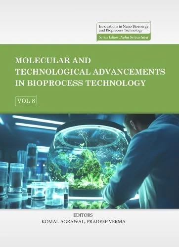 Molecular and Technological Advancements in Bioprocess Technology, Volume 8 (Innovations in Nano Bioenergy and Bioprocess Technology Series)