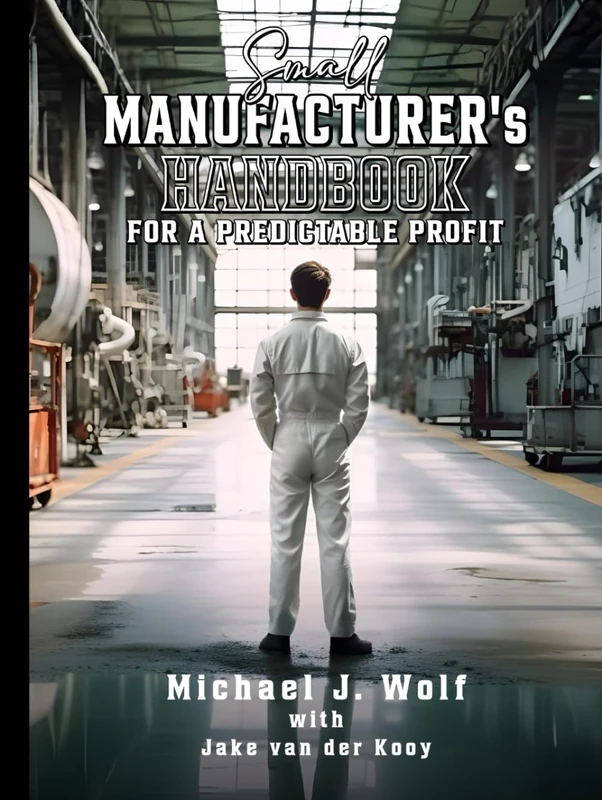 Small Manufacturer's Handbook: For a Predictable Profit