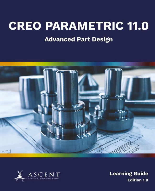 Creo Parametric 11.0: Advanced Part Design