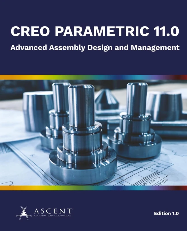 Creo Parametric 11.0: Advanced Assembly Design and Management