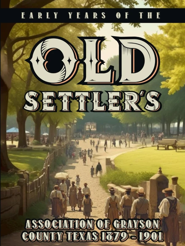 Early Year’s of the Old Settler’s: Association of Grayson County Texas, 1879 - 1901