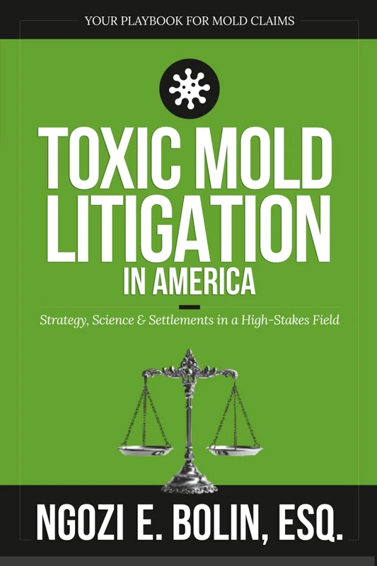 Toxic Mold Litigation in America: Strategy, Science & Settlements in a High-Stakes Field