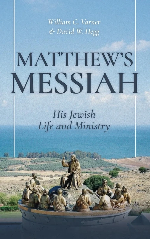 Matthew's Messiah: His Jewish Life and Ministry