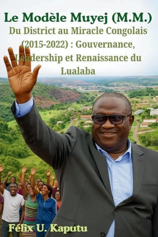 Le Modèle Muyej (M.M.) Du District au Miracle Congolais (2015-2022): Gouvernance, Leadership et Renaissance du Lualaba - Image 1