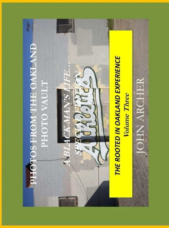 Photos From The Oakland Photo Vault: A Black Man's Life (Special Edition) The Rooted In Oakland Experience, Volume Three