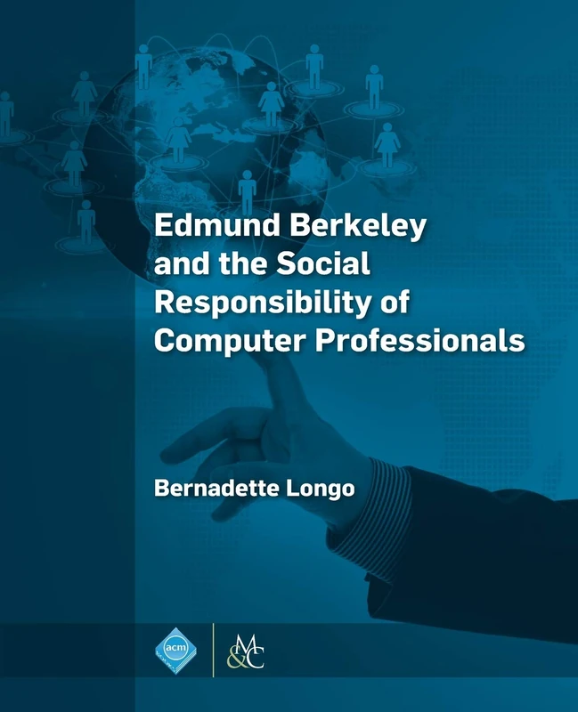 Edmund Berkeley and the Social Responsibility of Computer Professionals (ACM Books)