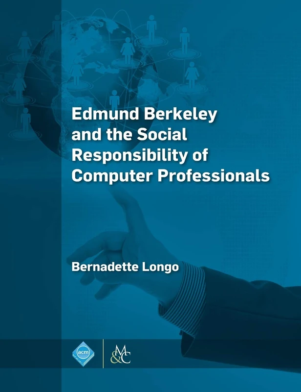 Edmund Berkeley and the Social Responsibility of Computer Professionals (ACM Books)