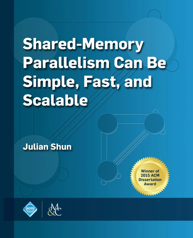 Shared-Memory Parallelism Can Be Simple, Fast, and Scalable (ACM Books)