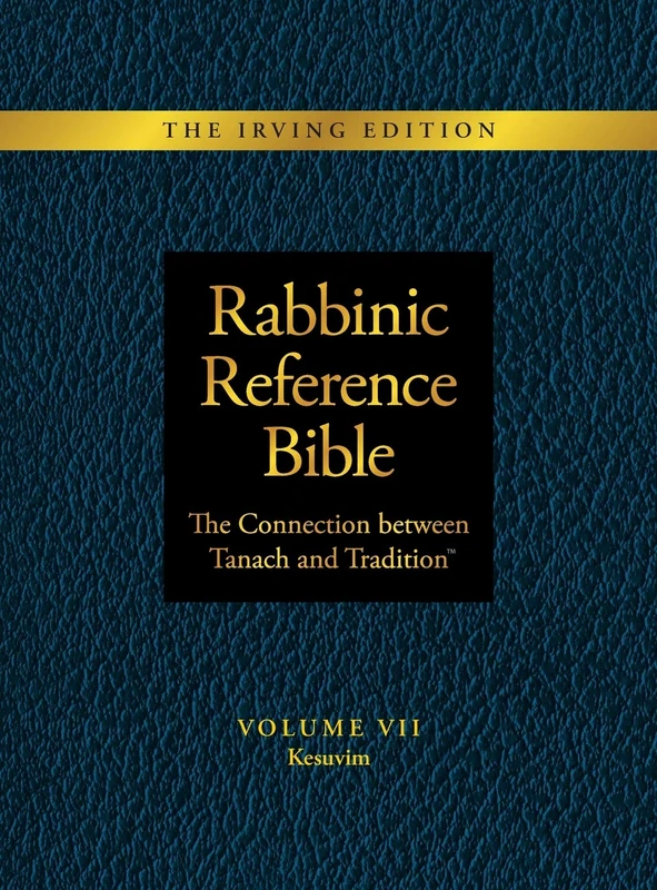 Rabbinic Reference Bible: The Connection Between Tanach and Tradition: Volume VII: Kesuvim
