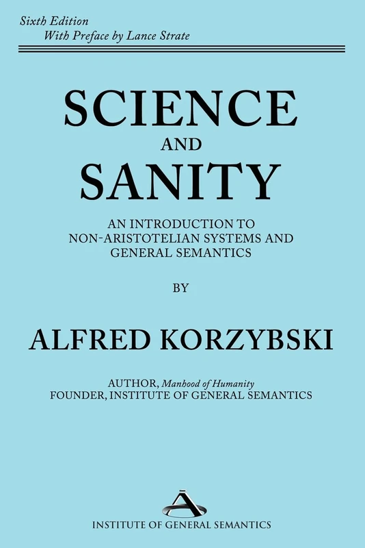 Science and Sanity: An Introduction to Non-Aristotelian Systems and General Semantics Sixth Edition - Image 1