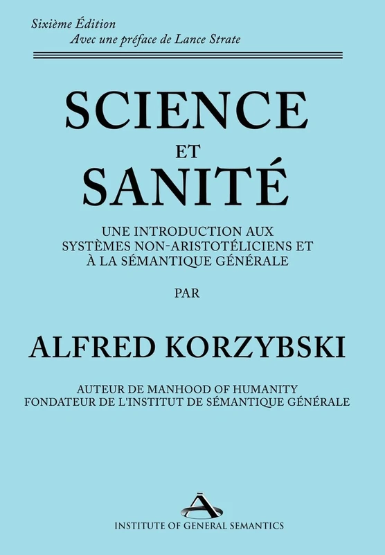 Science et Sanité: Une Introduction Aux Systèmes Non-Aristotéliciens Et À La Sémantique Générale: ne Introduction Aux Systèmes Non-Aristotéliciens Et À La Sémantique Générale - Image 1