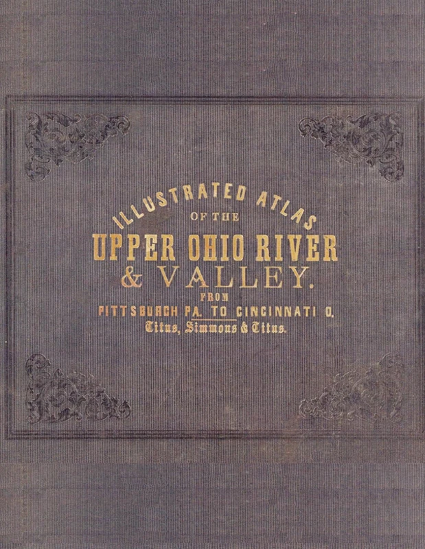 1877 Illustrated Atlas of the Upper Ohio River & Valley, from Pittsburgh to Cincinnati