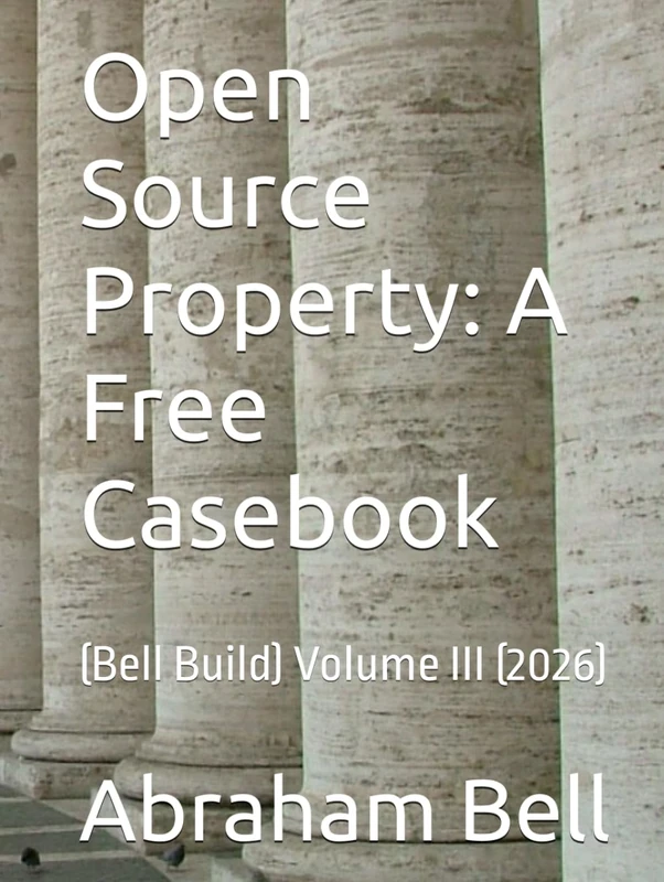 Open Source Property: A Free Casebook: (Bell Build) Volume III (2026) - Image 1