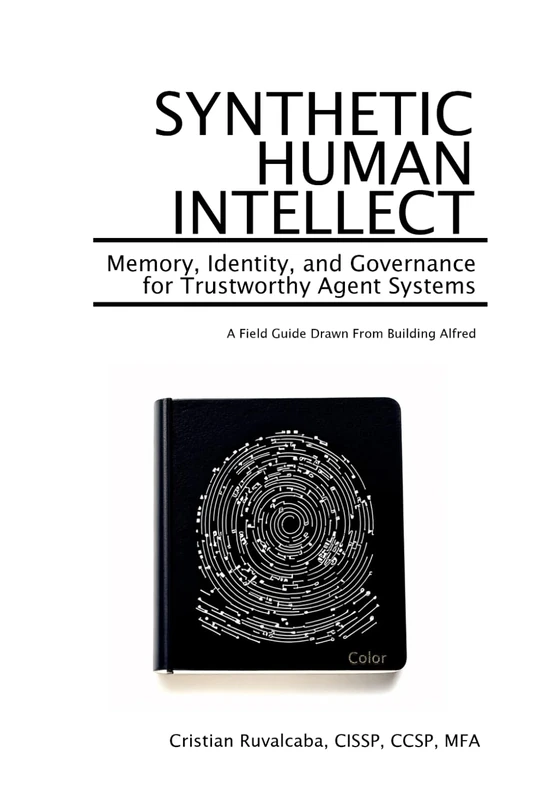 Synthetic Human Intellect: Memory, Identity, and Governance for Trustworthy Agent Systems: A Field Guide Drawn from Building Alfred - Image 1