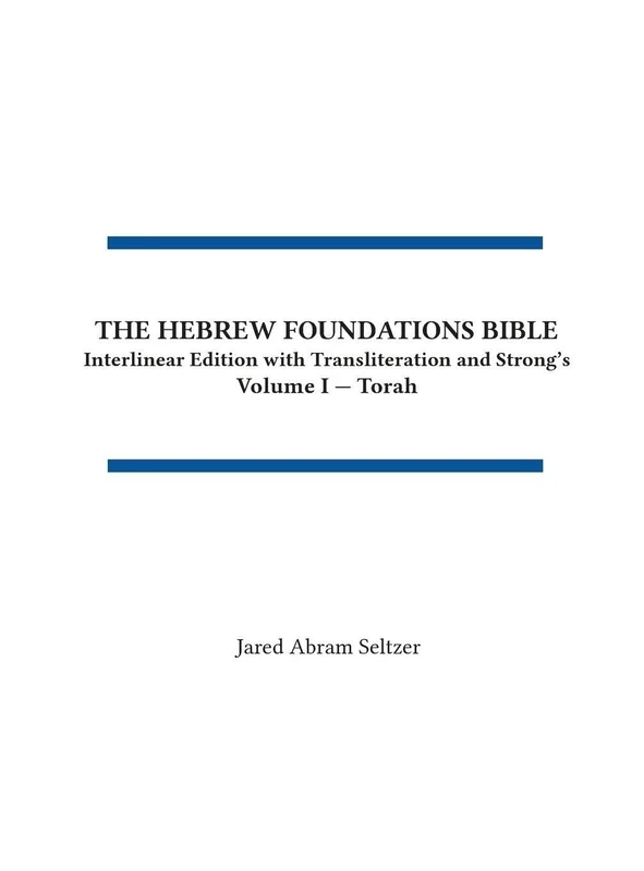 The Hebrew Foundations Bible: Interlinear Edition with Transliteration and Strong's (1)