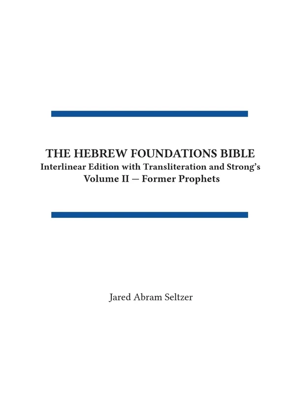 The Hebrew Foundations Bible: Interlinear Edition with Transliteration and Strong's: 2 (Volume II - Nevi'im Rishonim)
