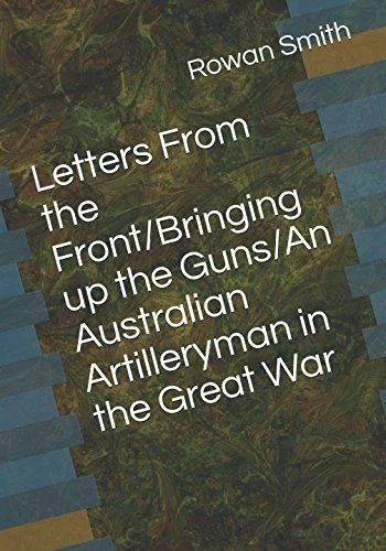 Letters From the Front/Bringing up the Guns/An Australian Artilleryman in the Great War - Image 1