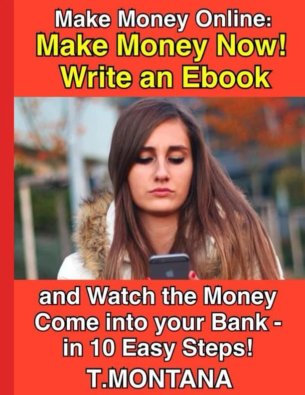 Make Money Now! Write an Ebook and Watch the Money Come into your Bank - in 10 Easy Steps!: NEW EDITION