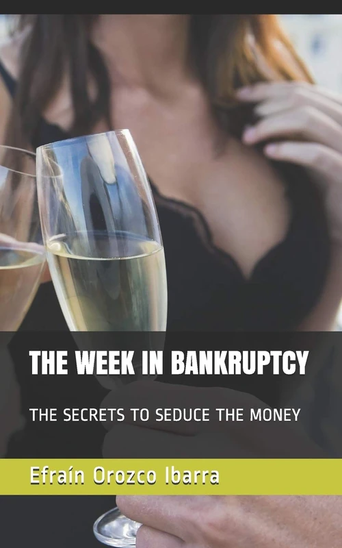 THE WEEK IN BANKRUPTCY: THE SECRETS TO SEDUCE THE MONEY