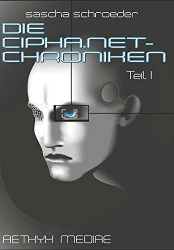 DIE CIPHA.NET-CHRONIKEN I: eine intergalaktische cyberpunk-anthologie
