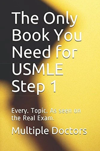 The Only Book You Need for USMLE Step 1: Every. Topic. As seen on the Real Exam.