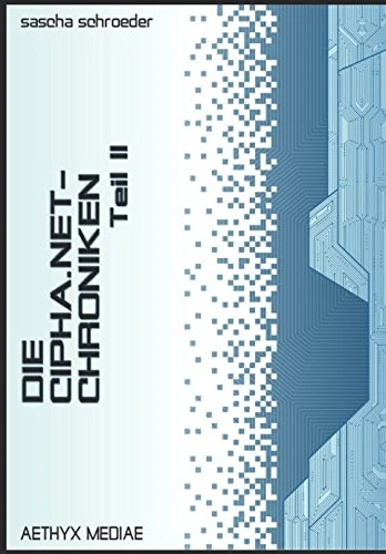 DIE CIPHA.NET-CHRONIKEN II: eine intergalaktische cyberpunk-anthologie