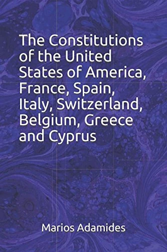 The Constitutions of the United States of America, France, Spain, Italy, Switzerland, Belgium, Greece and Cyprus