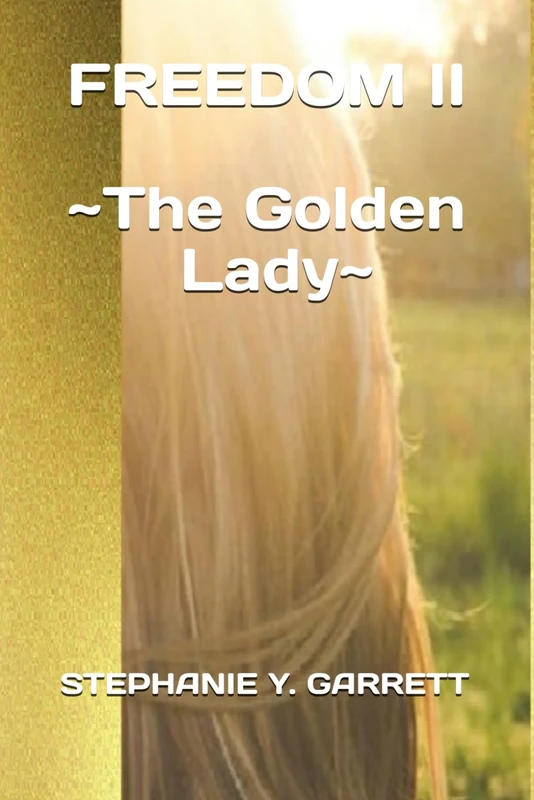 FREEDOM II: THE GOLDEN LADY: 2 (ALL I CAN GIVE YOU IS FREEDOM ~ SLAVERY UNDONE ~)