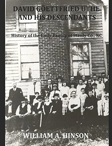 DAVID GOETTFRIED UHTE AND HIS DESCENDANTS: History of the Eudy Family of Stanly County, NC