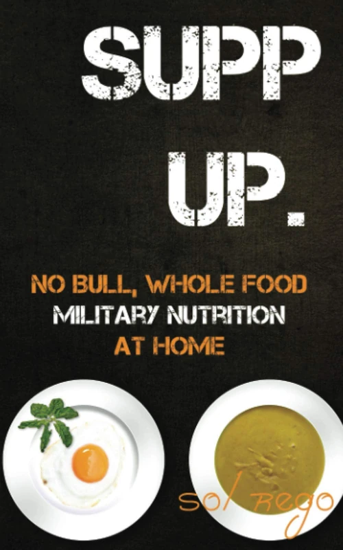 SUPP UP.: No Bull, Whole Food Military Nutrition At Home