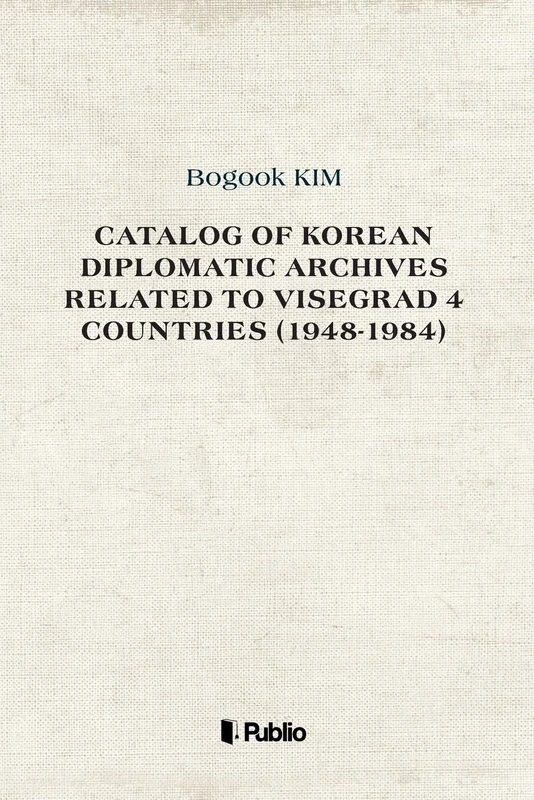 Catalog of Korean Diplomatic Archives related to Visegrad 4 countries (1948-1984 - Image 1
