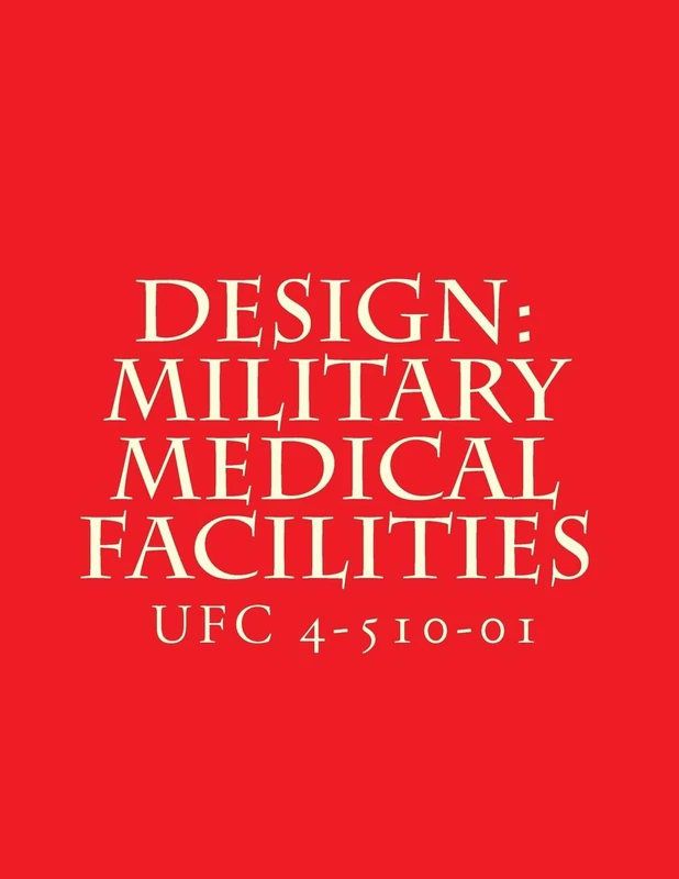 Design: Military Medical Facilities: Unified Facilities Criteria UFC 4-510-01