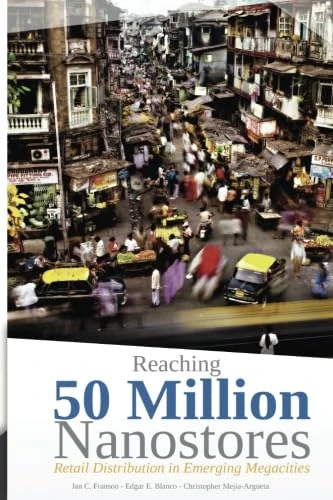 Reaching 50 Million Nanostores: Retail Distribution in Emerging Megacities (Colored version)