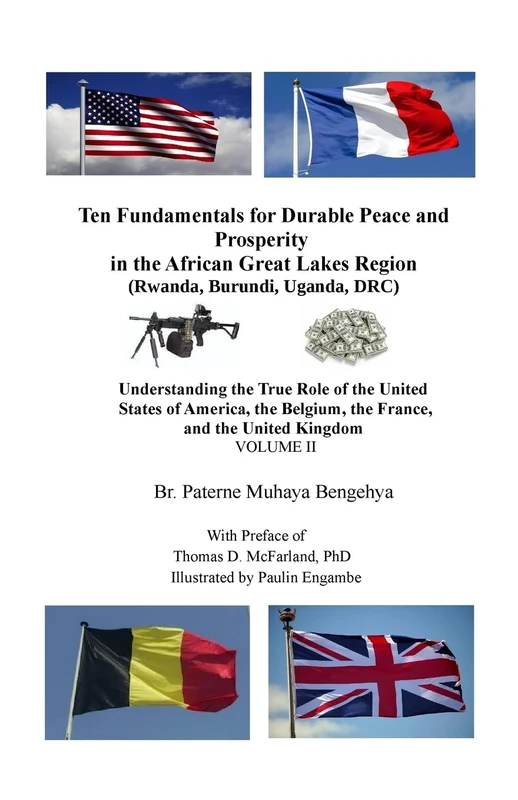 Ten Fundamentals for Durable Peace and Prosperity in the African Great Lakes Region (Rwanda, Burundi, Uganda, DRC): Understanding the True Role of the ... the France, and the United Kingdom: Volume 2 - Image 1