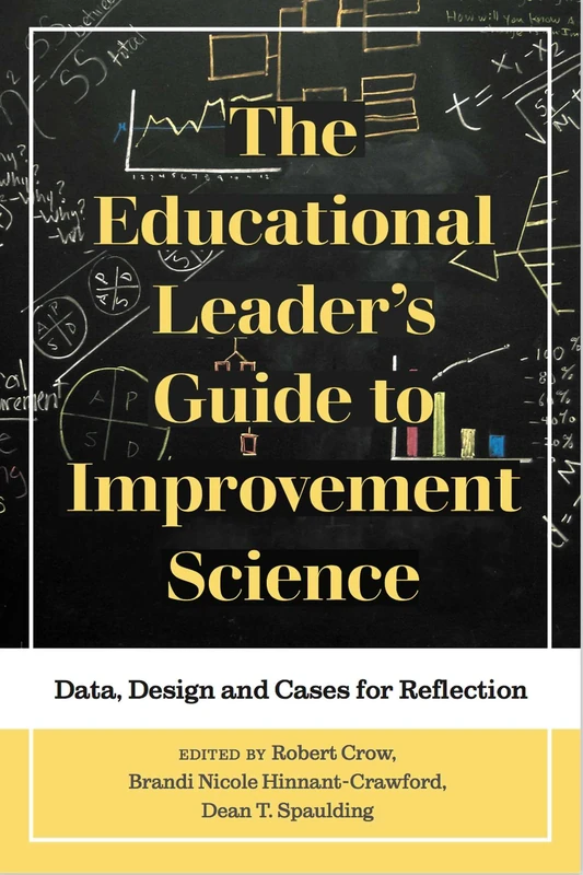 The Educational Leader's Guide to Improvement Science: Data, Design and Cases for Reflection (Improvement Science in Education and Beyond)