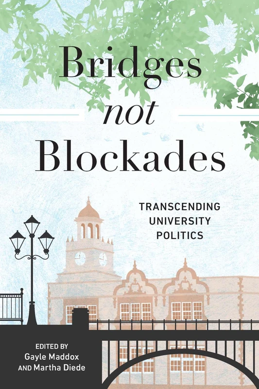 Bridges not Blockades: Transcending University Politics (Critical Studies in Teacher Leadership)