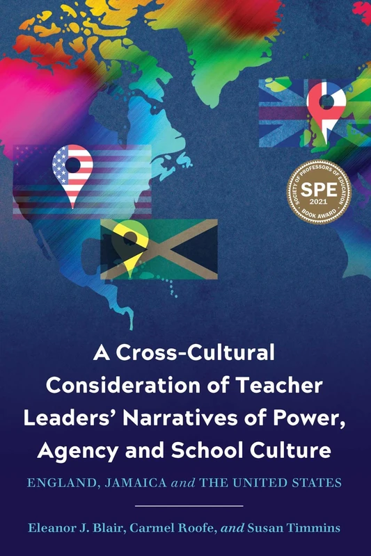 A Cross-Cultural Consideration of Teacher Leaders' Narratives of Power, Agency and School Culture: England, Jamaica and the United States (Critical Studies in Teacher Leadership)