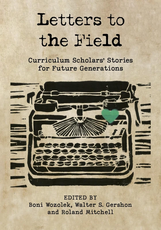 Letters to the Field: Curriculum Scholars' Stories for Future Generations
