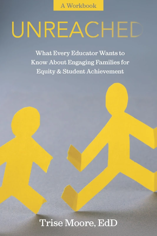 Unreached: What Every Educator Wants to Know About Engaging Families for Equity and Student Achievement - a Workbook - Image 1