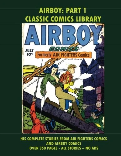 AIRBOY: PART 1 CLASSIC COMICS LIBRARY: Request Classic Comics Library Catalog Or Visit www.facebook.com/classsiccomicslibrary