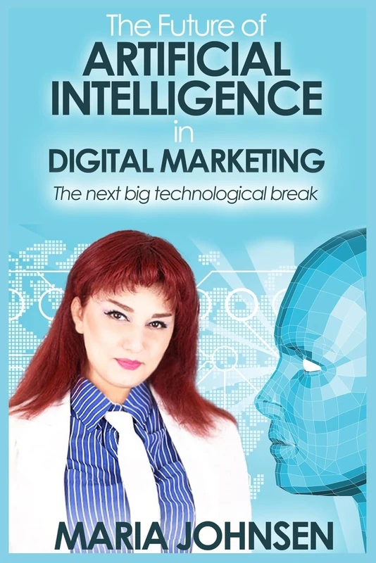 The Future of Artificial Intelligence in Digital Marketing: The next big technological break
