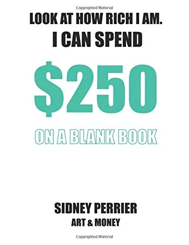 Look at how rich I am. I can spend $250 on a blank book.