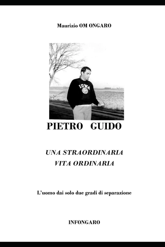 PIETRO GUIDO: UNA STRAORDINARIA VITA ORDINARIA - Biografia: L’uomo dai solo due gradi di separazione (Storia)