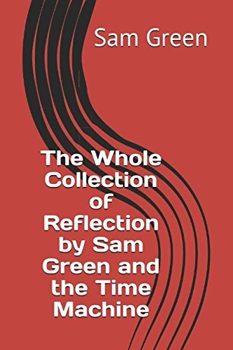 The Whole Collection of Reflection by Sam Green and the Time Machine