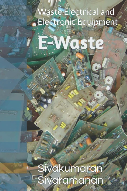 E-Waste: Waste Electrical and Electronic Equipment