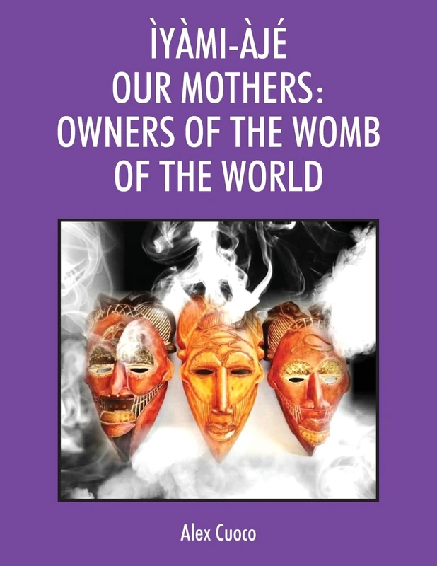 Ìyàmi-Àjé Our Mothers: Owners of the Womb of the World