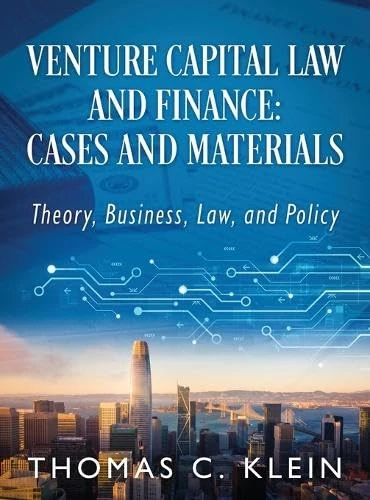 Venture Capital Law and Finance: Cases and Materials: Theory, Business, Law, and Policy
